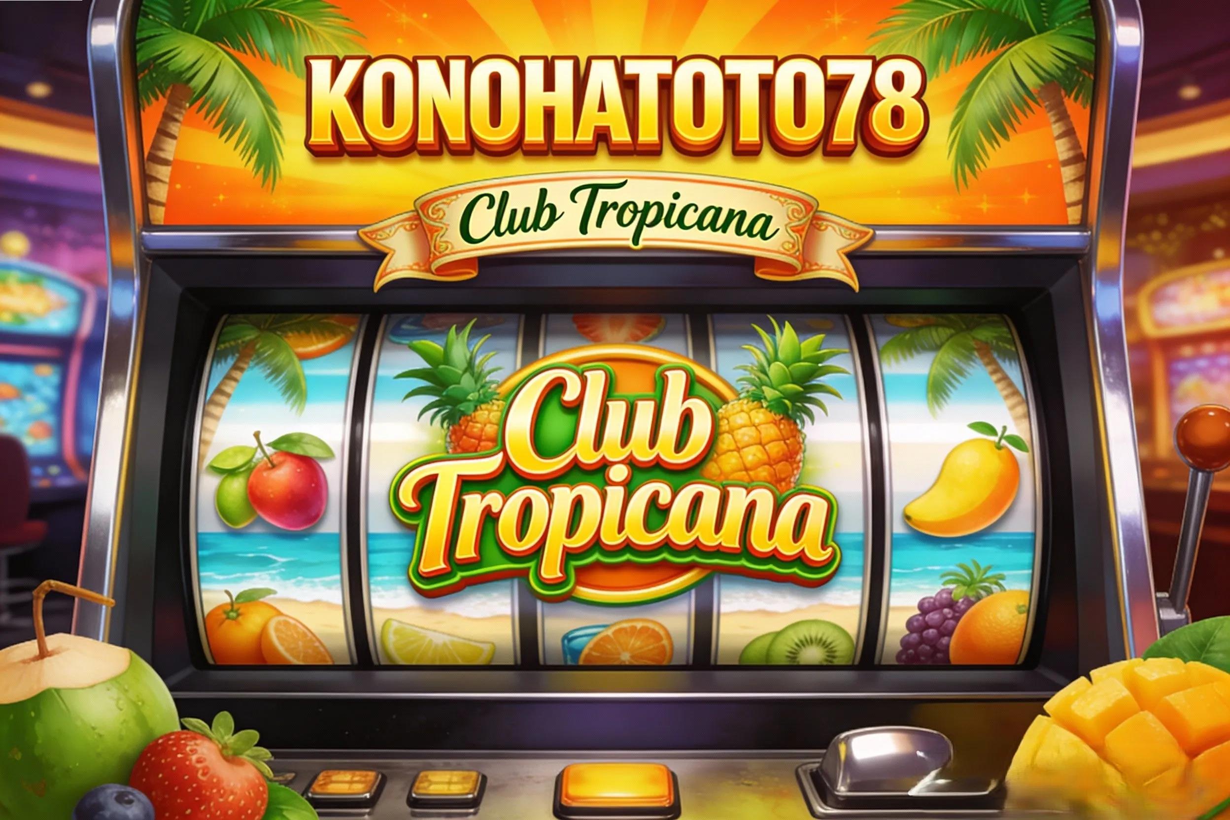 Kontrol Putaran Lebih Nyaman! Club Tropicana Andalan Player KONOHATOTO78